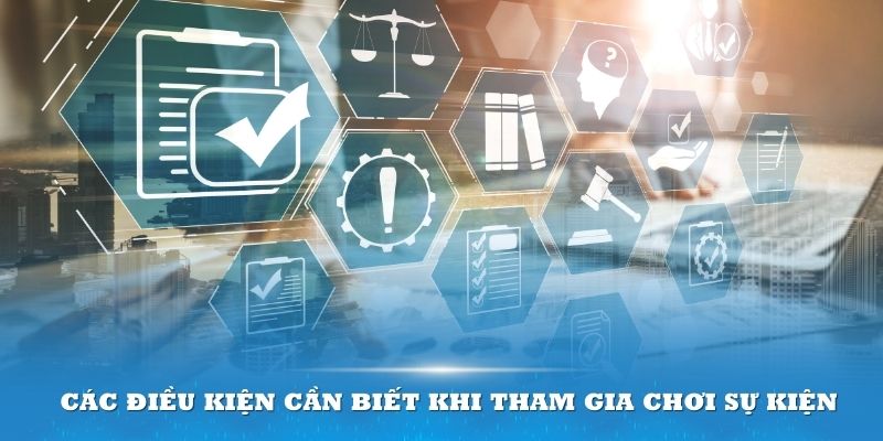 Các điều kiện cần biết khi tham gia chơi sự kiện 