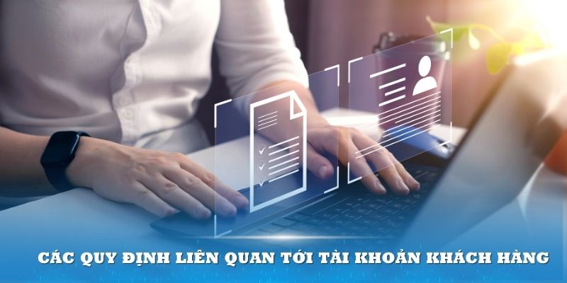 Tổng hợp các quy định liên quan tới tài khoản khách hàng