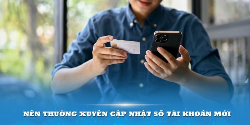 Nên thường xuyên cập nhật số tài khoản mới nhất của đơn vị