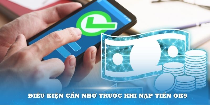 Tuân thủ các điều kiện cần để giao dịch nạp tiền OK9 diễn ra suôn sẻ