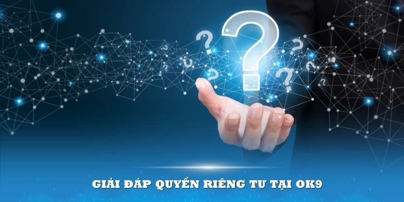 Giải đáp quyền riêng tư tại OK9