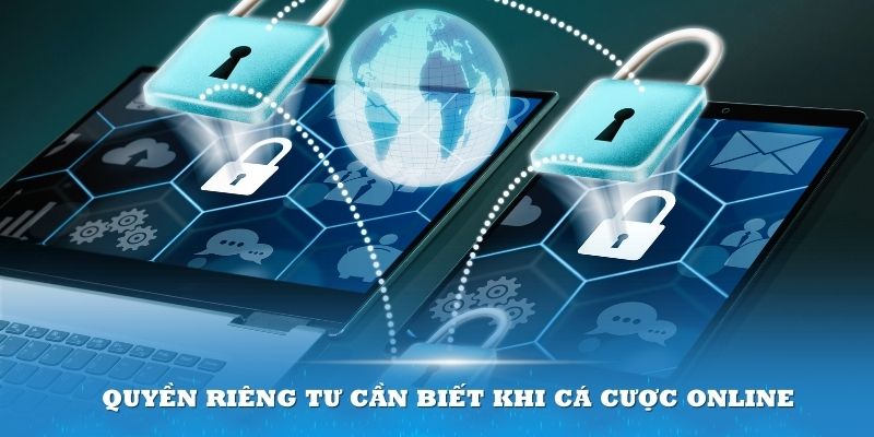 Quyền riêng tư cần biết khi cá cược online