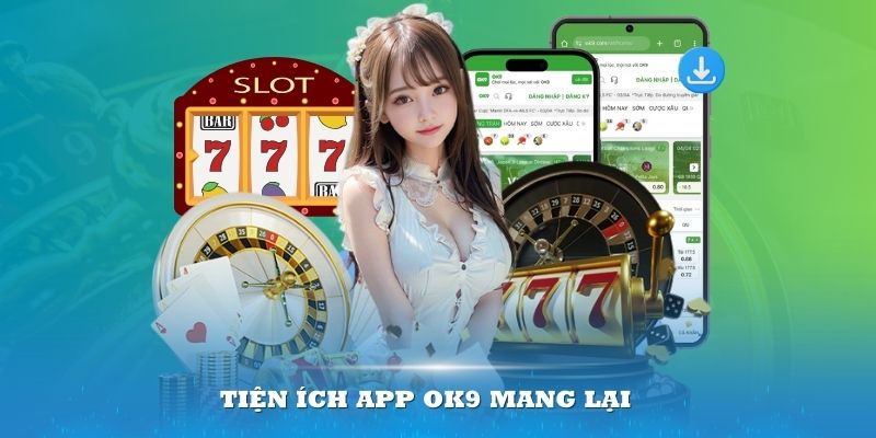 App OK9 được đánh giá cao bởi những tiện ích mà nó mang lại