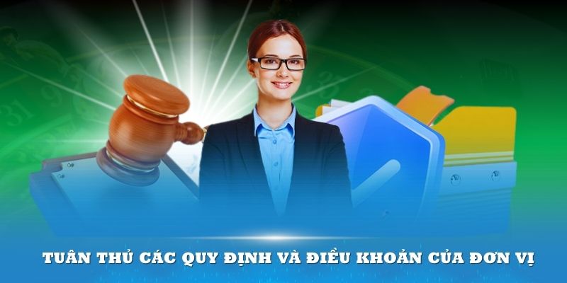 Tuân thủ các quy định và điều khoản của đơn vị để không gặp rắc rối khi nhận ưu đãi